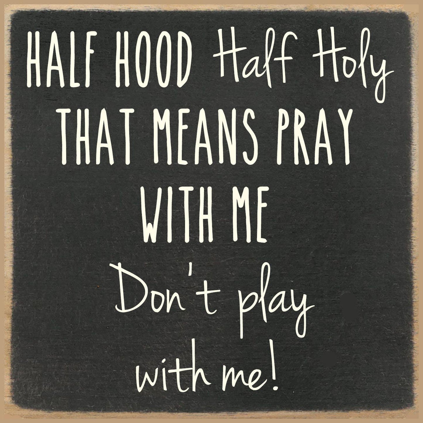Half Holy Half Hood Block Sign