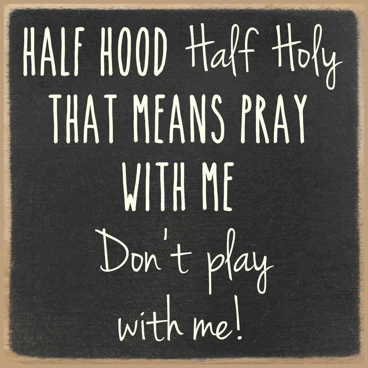 Half Holy Half Hood Block Sign