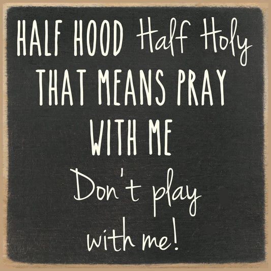 Half Holy Half Hood Block Sign