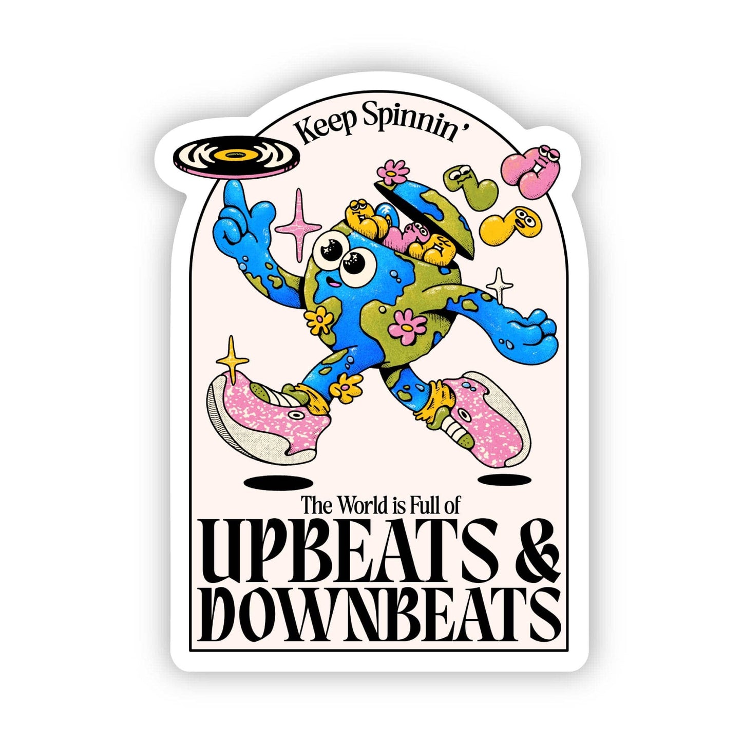 "Keep spinnin', the world is full of upbeats & downbeats" Sticker