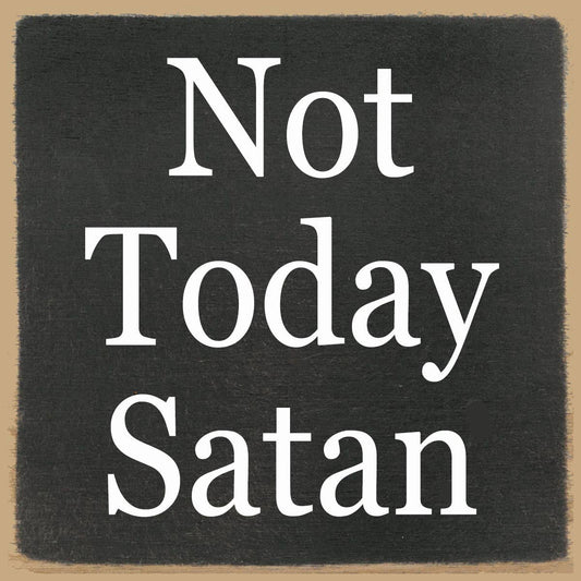 Not today Satan